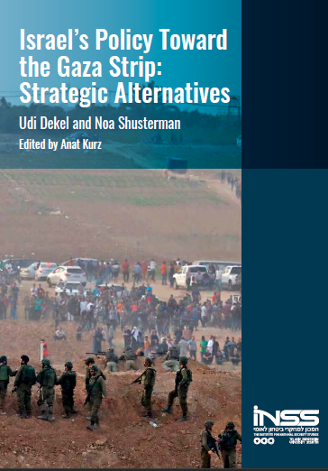 Israel’s Policy Toward The Gaza Strip: Strategic Alternatives | INSS